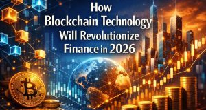 How Blockchain Technology Will Revolutionize Finance in 2026