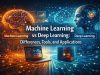 Machine Learning vs Deep Learning: Differences, Tools, and Applications in 2026