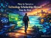 How to Secure a Technology Scholarship Abroad: Step-by-Step