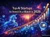 Top AI Startups to Invest In or Watch in 2026
