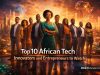 Top 10 African Tech Innovators and Entrepreneurs to Watch in 2026