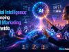 How Artificial Intelligence Is Reshaping Digital Marketing Worldwide How Artificial Intelligence Is Reshaping Digital Marketing Worldwide