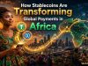 How Stablecoins Are Transforming Global Payments in Africa