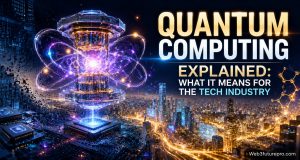 Quantum Computing Explained: What It Means for the Tech Industry