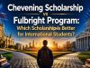 Chevening Scholarship vs Fulbright Program: Which Scholarship Is Better for International Students?