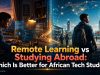 Remote Learning vs Studying Abroad: Which Is Better for African Tech Students?