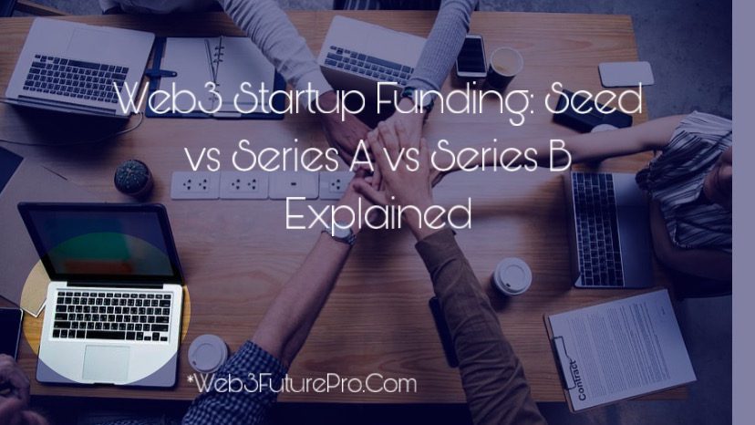 457A24A7-8055-49EF-A221-FD88FCCFAA82 Web3 Startup Funding: Seed vs Series A vs Series B Explained