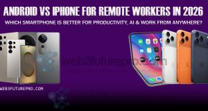 Android vs iPhone for Remote Workers in 2026: Which Smartphone Is Better for Productivity, AI & Work From Anywhere?